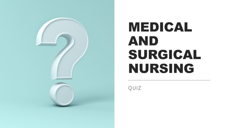 MEDICAL-SURGICAL NURSING QUIZ 13 WITH ANSWERS AND RATIONALE