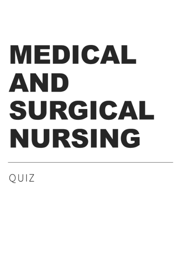 MEDICAL-SURGICAL NURSING QUIZ 12 WITH ANSWERS AND RATIONALE